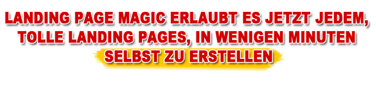 Landing Page Magic erlaubt es jetzt jedem, Tolle Landing Pages in wenigen Minuten selbst zu erstellen